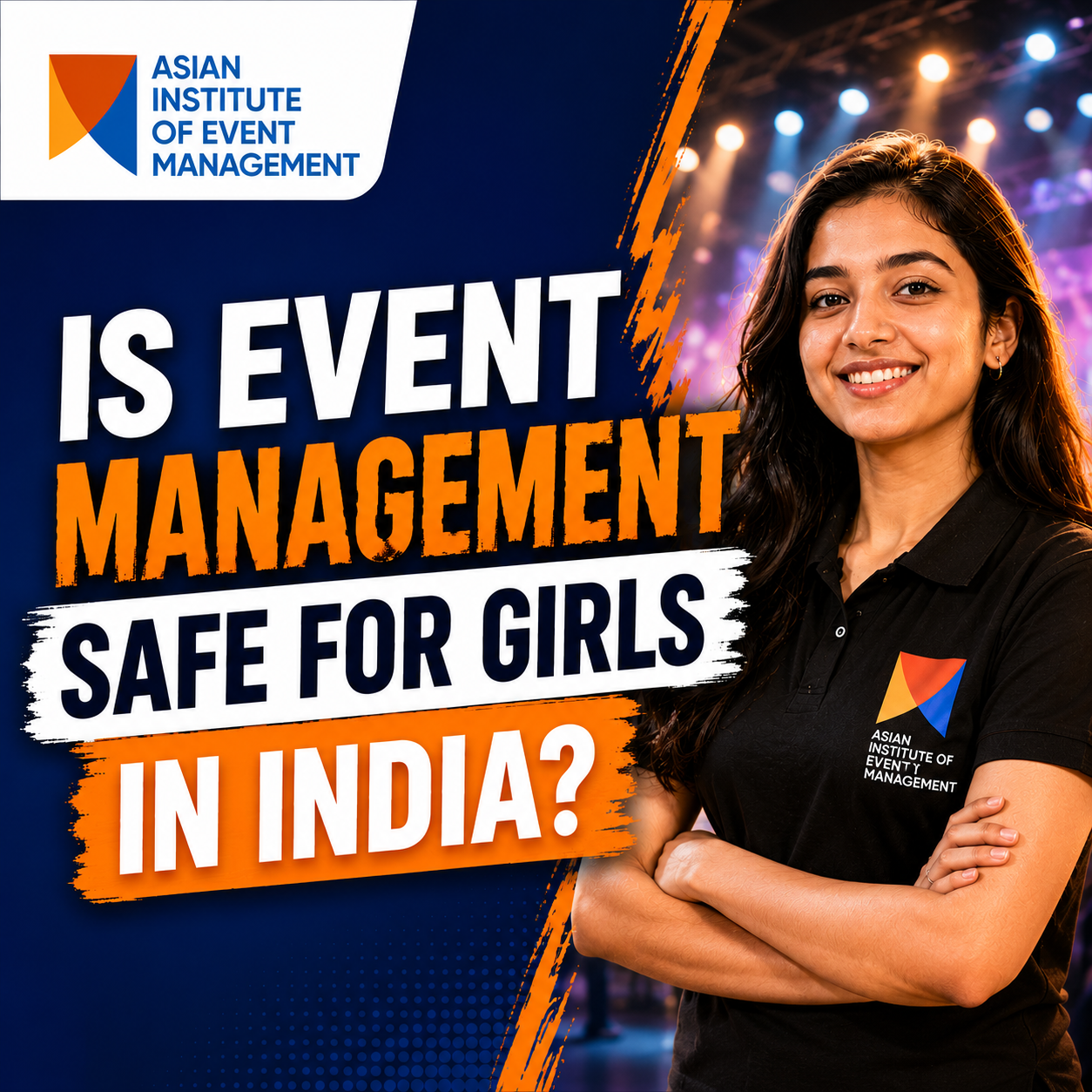 Is Event Management Safe for Girls in India? Asian Institute of Event Management explains career opportunities, workplace safety, and success for women in the event industry.